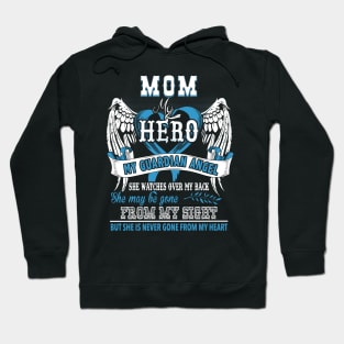 Mom my hero my guardian angel she watches over my back she may be gone from my sight but she is never gone from my heart Hoodie